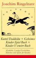 Joachim Ringelnatz: Kuttel Daddeldu + Geheimes Kinder-Spiel-Buch + Kinder-Verwirr-Buch 