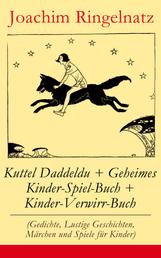 Kuttel Daddeldu + Geheimes Kinder-Spiel-Buch + Kinder-Verwirr-Buch - (Gedichte, Lustige Geschichten, Märchen und Spiele für Kinder) Ausgabe