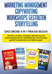 Marketing Management | Copywriting | Workshops gestalten | Storytelling: Das große 4 in 1 Praxis-Buch! - Wie Sie mit dem richtigen Marketing und verkaufsorientierten Werbetexten Ihre Kunden gezielt ansprechen und überzeugen