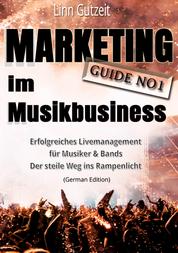 Marketing Guide No1 im Musikbusiness - Erfolgreiches Livemanagement für Musiker & Bands; Der steile Weg ins Rampenlicht