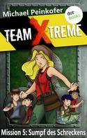 Michael Peinkofer: TEAM X-TREME - Mission 5: Sumpf des Schreckens ★★★★★