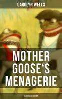 Carolyn Wells: Mother Goose's Menagerie (Illustrated Edition) 