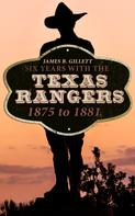 James B. Gillett: Six Years With the Texas Rangers: 1875 to 1881 