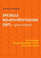 Andreas Weingärtner: Spezielle Relativitätstheorie (SRT) - ganz einfach 
