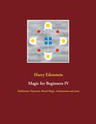 Harry Eilenstein: Magic for Beginners IV 