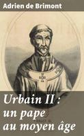 Adrien de Brimont: Urbain II : un pape au moyen âge 
