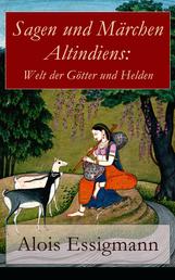 Sagen und Märchen Altindiens: Welt der Götter und Helden - 31 Legenden aus Indien