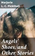 Marjorie L. C. Pickthall: Angels' Shoes, and Other Stories 