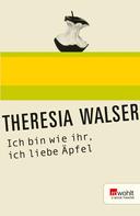 Theresia Walser: Ich bin wie ihr, ich liebe Äpfel 