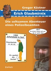 Erich Glaubmirnix - Die seltsamen Abenteuer eines Polizeibeamten