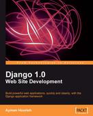 Ayman Hourieh: Django 1.0 Web Site Development 