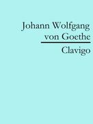 Johann Wolfgang von Goethe: Clavigo 