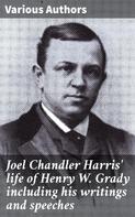 Various Authors: Joel Chandler Harris' life of Henry W. Grady including his writings and speeches 