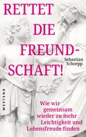 Sebastian Schoepp: Rettet die Freundschaft! 