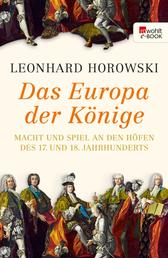 Das Europa der Könige - Macht und Spiel an den Höfen des 17. und 18. Jahrhunderts