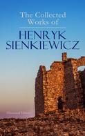 Henryk Sienkiewicz: The Collected Works of Henryk Sienkiewicz (Illustrated Edition) 