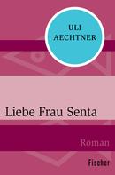 Uli Aechtner: Liebe Frau Senta ★★★★