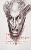 Fyodor Dostoyevsky: Demons, the Possessed or the the Devils 