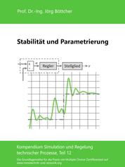 Stabilität und Parametrierung - Kompendium Simulation und Regelung technischer Prozesse, Teil 12