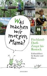 Was machen wir morgen, Mama? Fischland-Darß-Zingst bis Rostock - Erlebnisführer für Kinder und Eltern