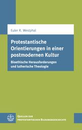 Protestantische Orientierungen in einer postmodernen Kultur - Bioethische Herausforderungen und lutherische Theologie