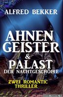 Alfred Bekker: Ahnengeister & Palast der Nachtgeschöpfe: Zwei Romantic Thriller 