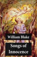 William Blake: Songs of Innocence (Illuminated Manuscript with the Original Illustrations of William Blake) 