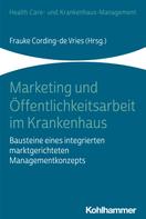 Frauke Cording-de Vries: Marketing und Öffentlichkeitsarbeit im Krankenhaus 