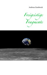 Freigeistige Fragmente - (eine Weltanschauung)