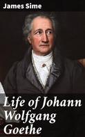 James Sime: Life of Johann Wolfgang Goethe 