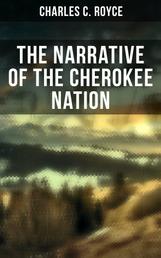 The Narrative of the Cherokee Nation - A Narrative of Their Official Relations With the Colonial and Federal Governments