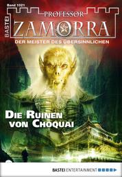 Professor Zamorra - Folge 1021 - Die Ruinen von Choquai
