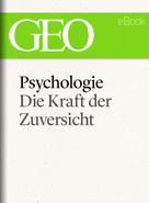 GEO Magazin: Psychologie: Die Kraft der Zuversicht (GEO eBook) ★★★