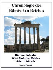 Chronologie des Römischen Reiches - Bis zum Ende des Weströmischen Reiches - Jahr 1 bis 476