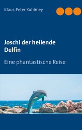 Joschi der heilende Delfin - Eine phantastische Reise