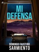Domingo Faustino Sarmiento: Mi defensa 