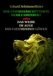 DER GEHIRNERSCHÜTTERTE HERR CAMENBERT - oder Das Weiße im Auge des fauchenden Löwen