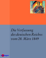 Die Verfassung des deutschen Reiches vom 28. März 1849 - Paulskirchenverfassung
