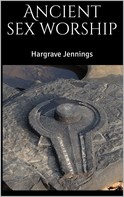 Hargrave Jennings: Ancient sex worship 