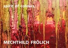Mechthild Frölich: Mechthild Frölich: spirit of colours ★★★