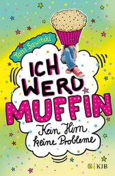 Ich werd Muffin (Kein Hirn, keine Probleme) - Großer Lesespaß über den "normalen" Teenager-Wahnsinn