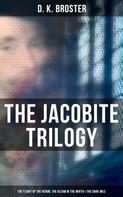 D. K. Broster: The Jacobite Trilogy: The Flight of the Heron, The Gleam in the North & The Dark Mile 