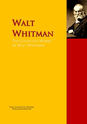 The Collected Works of Walt Whitman