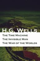 H. G. Wells: The Time Machine + The Invisible Man + The War of the Worlds (3 Unabridged Science Fiction Classics) 