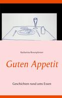 Katharina R. Rosenplenter: Guten Appetit 