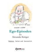 Alexander Kröger: Ego-Episoden des Alexander Kröger 