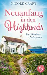 Neuanfang in den Highlands - Ein Schottland-Liebesroman