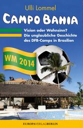CAMPO BAHIA – Vision oder Wahnsinn - Die unglaubliche Geschichte des DFB Camps in Brasilien