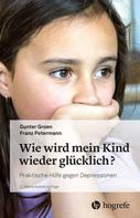 Gunter Groen: Wie wird mein Kind wieder glücklich? 