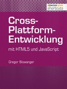 Gregor Biswanger: Cross-Plattform-Entwicklung mit HTML und JavaScript 